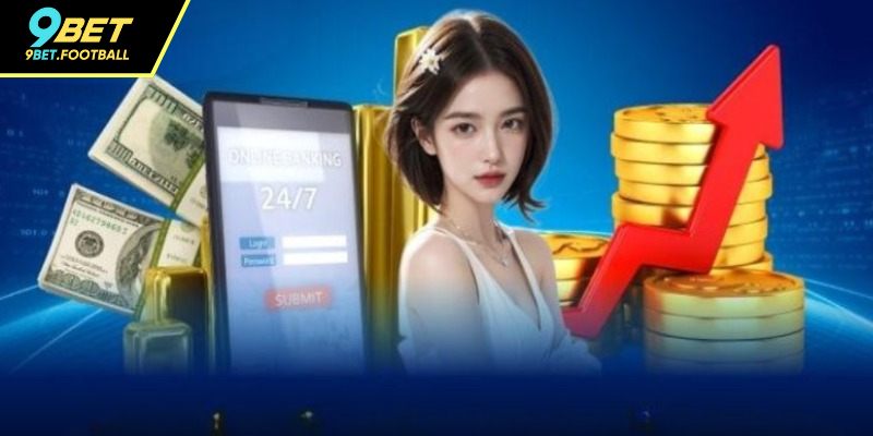 Nạp Tiền 9BET - Hướng Dẫn Quy Trình Giao Dịch An Toàn